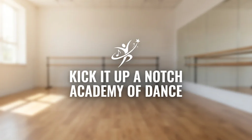 Kick It Up A Notch Academy of Dance